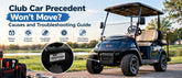 Club Car Precedent Won't Move: Causes and Troubleshooting Guide