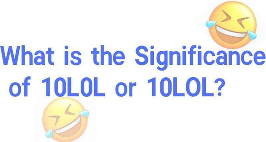What is the Significance of 10L0L or 10LOL? - 10L0L