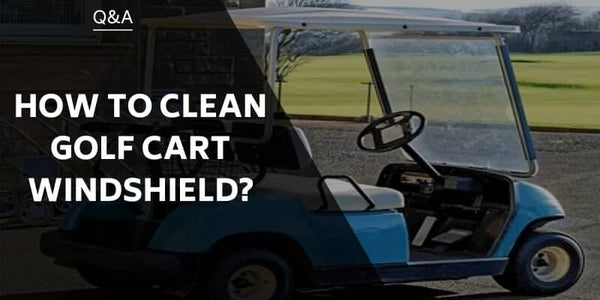How To Clean Golf Cart Windshield ?