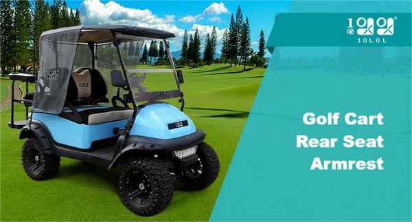 Why Do You Need a Golf Cart Rear Seat Armrest?