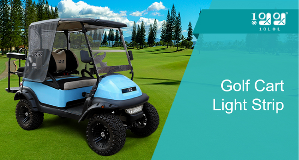 Why Golf Cart Light strips Are Useful