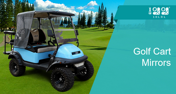 Improve Your Vision and Your Performance on the Course with Golf Cart Mirrors from 10L0L